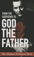 From the Godfather to God the Father: The Michael Franzese Story
