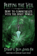 Parting the Veil: How to Communicate with the Spirit World