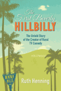 The First Beverly Hillbilly: The Untold Story of the Creator of Rural TV Comedy