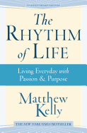 The Rhythm of Life: Living Every Day with Passion & Purpose