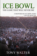 Ice Bowl: The Game That Will Never Die