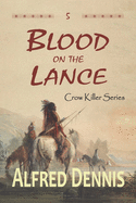 Blood on the Lance: Crow Killer Series - Book 5