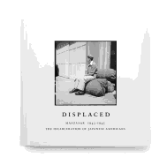 Displaced: Manzanar 1942-1945: The Incarceration of Japanese Americans