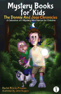 Mystery Books for Kids: The Donnie and Jose Chronicles; A Collection of 3 Mystery Mini Stories for Children (Volume 1)