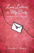Love Letters to My Body: Writing My Way to (Self-)Love