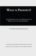 What Is Property?: An Inquiry into the Principle of Right and of Government