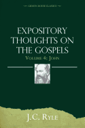 Expository Thoughts on the Gospels Volume 4: John