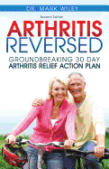 Arthritis Reversed: 30 Days to Lasting Relief fro