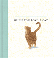 When You Love a Cat ├óΓé¼ΓÇ¥ A gift book for cat owners and cat lovers everywhere.