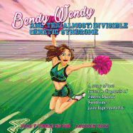 Bendy Wendy and the (Almost) Invisible Genetic Syndrome: A story of one tween's diagnosis of Ehlers-Danlos Syndrome / joint hypermobility