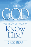 If There Is a God: Wouldn't you want to know Him?