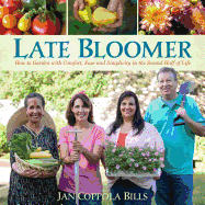 'Late Bloomer: How to Garden with Comfort, Ease and Simplicity in the Second Half of Life'