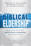 Biblical Eldership: Back to the Future with Spirit - Filled Leadership in the Local Church