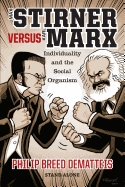 Max Stirner Versus Karl Marx: Individuality and the Social Organism