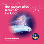 The Prayer Who Searched For God: Using Prayer And Breath To Find God Within (Conscious Bedtime Story Club)