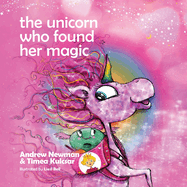 The Unicorn who found her magic: Helping children connect to the magic of being themselves (Conscious Stories)