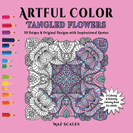 Artful Color Tangled Flowers: A Calming and Relaxing Coloring Book for Adults (Volume 4)
