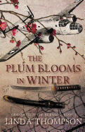 The Plum Blooms in Winter: Inspired by a Gripping True Story from World War II├óΓé¼Γäós Daring Doolittle Raid (Brands from the Burning)