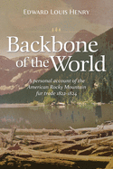 'Backbone of the World: A Personal Account of the American Rocky Mountain Fur Trade, 1822-1824'