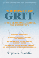 The Power of Grit in the Classroom, School and Community: Developing Perseverance, a Passion to Meet Short-Term and Long-Term Goals, Building a ... Growth Mindset in Your Students and School.