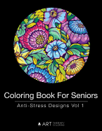 Coloring Book For Seniors: Anti-Stress Designs Vol 1 (Volume 1)