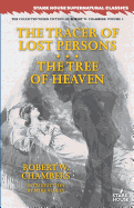 The Tracer of Lost Persons / The Tree of Heaven (Collected Weird Fiction of Robert W. Chambers)