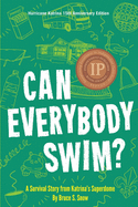 Can Everybody Swim?: A Survival Story from Katrina's Superdome, Hurricane Katrinia 15th Anniversary Edition