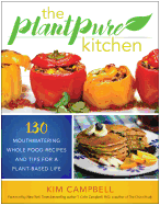 The PlantPure Kitchen: 130 Mouthwatering, Whole Food Recipes and Tips for a Plant-Based Life