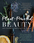 Plant-Powered Beauty: The Essential Guide to Usin