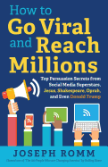 'How To Go Viral and Reach Millions: Top Persuasion Secrets from Social Media Superstars, Jesus, Shakespeare, Oprah, and Even Donald Trump'