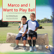 Marco and I Want To Play Ball: A True Story Promoting inclusion and self-Determination (Finding My Way)