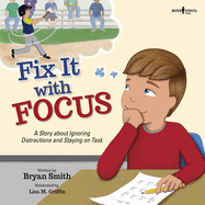 Fix It with Focus: A Story about Ignoring Distractions and Staying on Task (Executive Function)