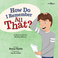How Do I Remember All That?: A Story to Improve Working Memory (Executive Function)