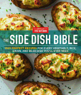 The Side Dish Bible: 1001 Perfect Recipes for Every Vegetable, Rice, Grain, and Bean Dish You Will Ever Need