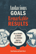 Audacious Goals, Remarkable Results: How an Explorer, an Engineer and a Statesman shaped our Modern World (Resilience)