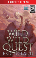 Wild Wild Quest: A LitRPG/GameLit Adventure