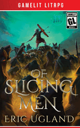 Of Slicing Men: A LitRPG/GameLit Adventure