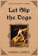 Let Slip the Dogs (Francis Bacon Mystery)
