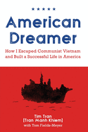 American Dreamer: How I Escaped Communist Vietnam and Built a Successful Life in America
