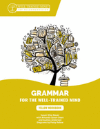 Yellow Workbook: A Complete Course for Young Writers, Aspiring Rhetoricians, and Anyone Else Who Needs to Understand How English Works (Grammar for the Well-Trained Mind)