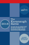 The Kavanaugh Battle: The Fight for the Supreme Court and for the Future of the U.S. with speeches by Judge Kavanaugh, Christine Ford and Senator Collins