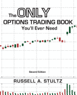 The Only Options Trading Book You'll Ever Need (Second Edition) (Option Books by Russell Stultz)