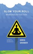 Slow Your Roll: Mindfulness for Fast Times