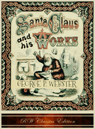 Santa Claus and His Works (RW Classics Edition, Illustrated)