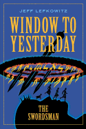 Window To Yesterday: The Swordsman