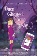 Once Ghosted, Twice Shy: A Paranormal Cozy Mystery (Ghosted Cozy Mysteries)