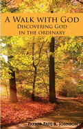 A Walk with God: Discovering God in the Ordinary