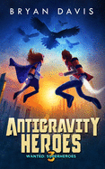 Antigravity Heroes: Book 3 (Wanted: Superheroes)