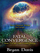 Fatal Convergence (Time Echoes Trilogy V3)