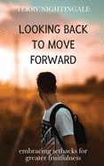 Looking Back to Move Forward: Embracing Setbacks for Greater Fruitfulness
